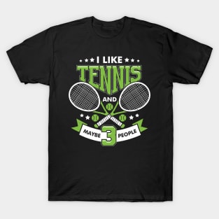 I Like Tennis And Maybe 3 People T-Shirt